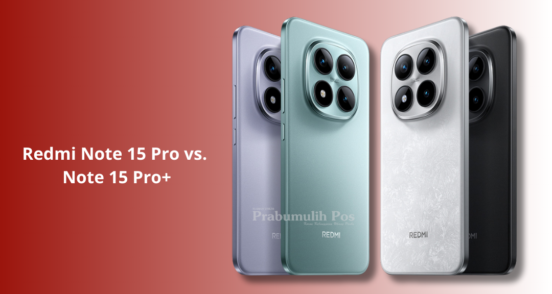 Redmi Note 15 Pro vs Note 15 Pro+: Perbandingan Spesifikasi dan Harga Terbaru 2025