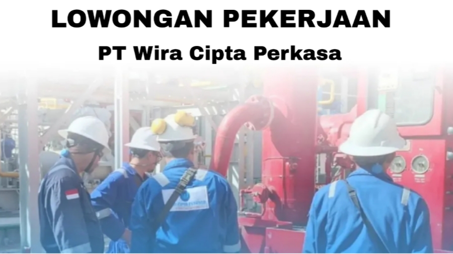 PT Wira Cipta Perkasa Buka 9 Lowongan Kerja September 2025, Cek Posisi dan Syaratnya!