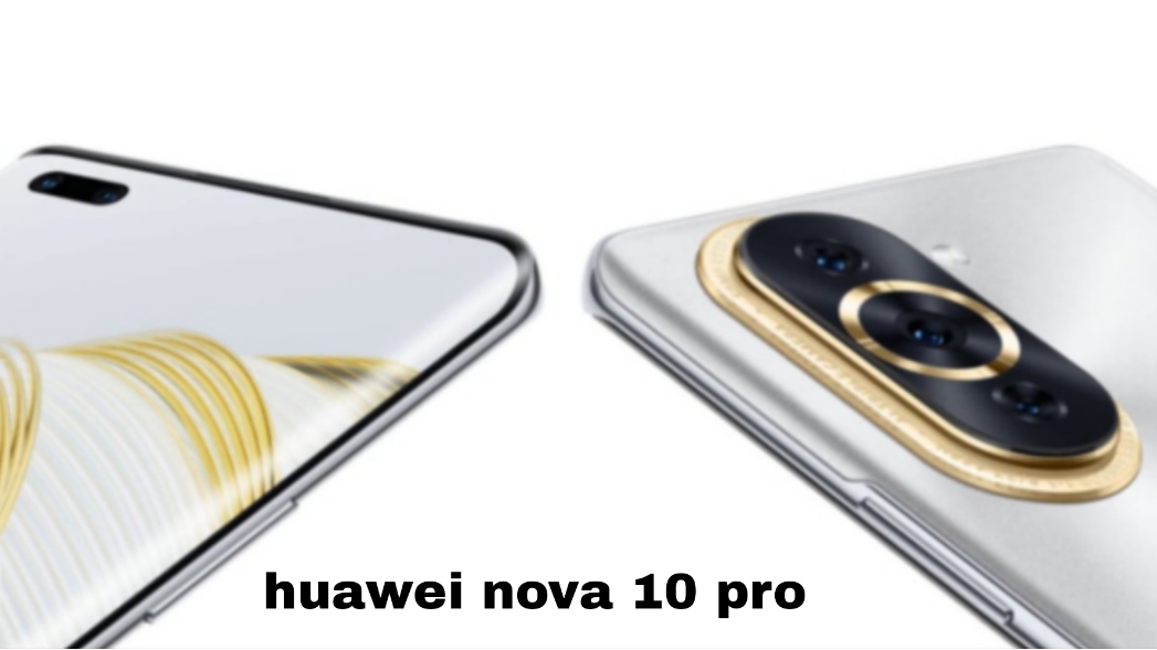 Huawei Nova 10 Pro, Memukau dengan Kamera dan Layar yang Menawan