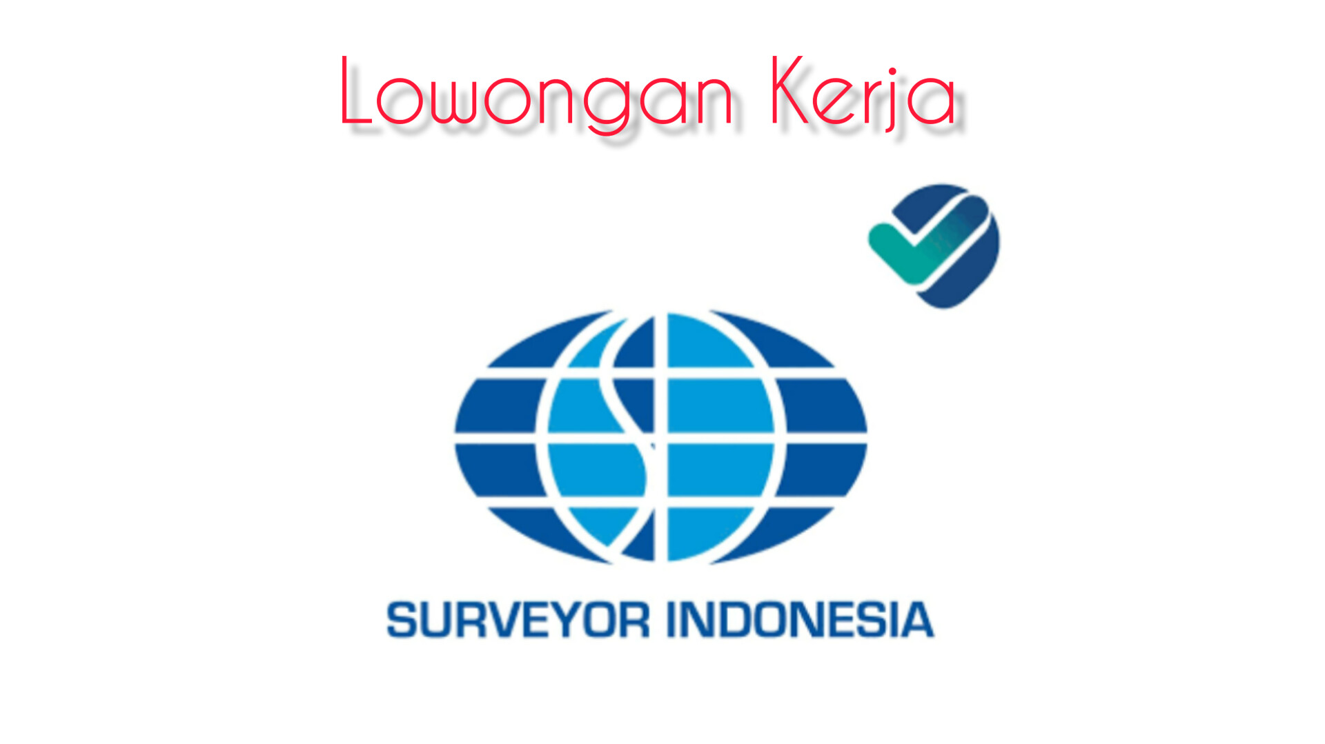 PT Surveyor Indonesia Buka Lowongan 5 Posisi Ini, Deadline 9 Februari