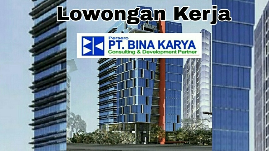 Perusahaan BUMN PT Bina Karya Buka Lowongan 3 Posisi Khusus Sarjana, Cek Persyaratannya...