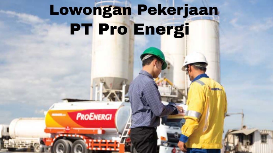 Segera Daftar! PT Pro Energi Buka Lowongan Kerja, Ini Posisi dan Syaratnya