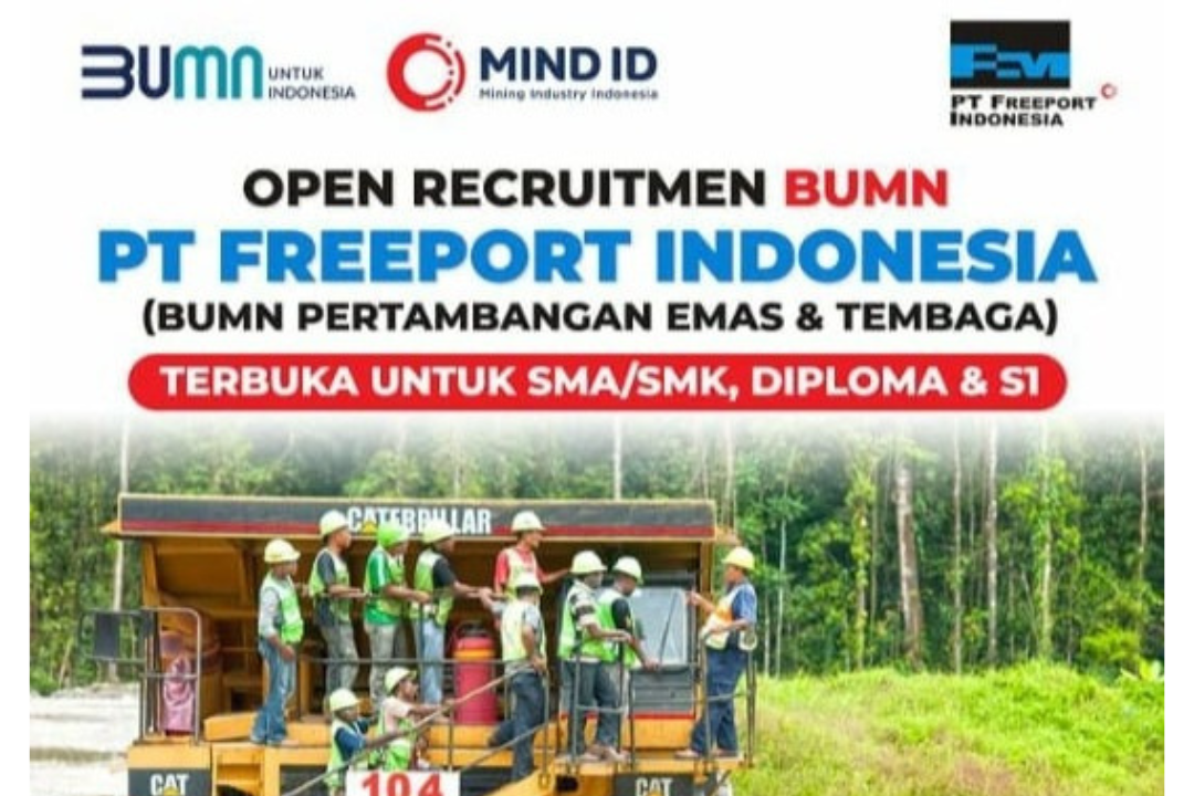 Cari Kerja Tamatan SMA ? Perusahaan Freeport Indonesia Buka Lowongan Kerja 2 Posisi, Penempatan Gresik Jawa Ti