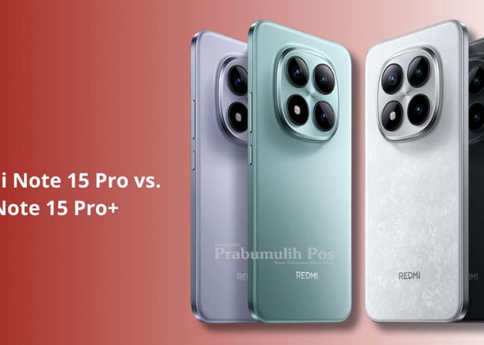 Redmi Note 15 Pro vs Note 15 Pro+: Perbandingan Spesifikasi dan Harga Terbaru 2025