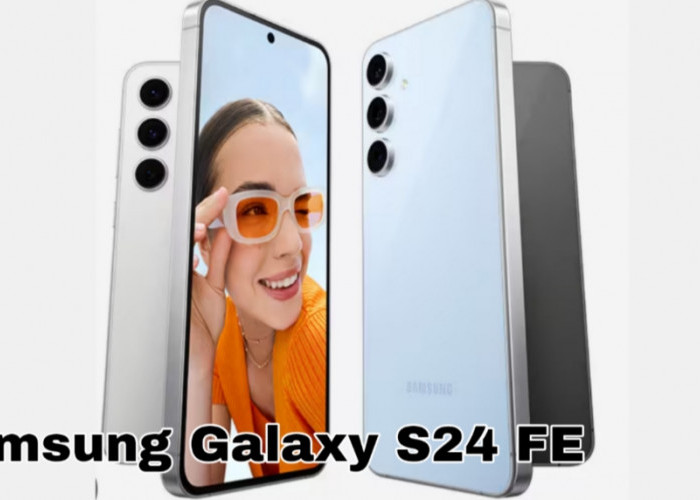 Samsung Galaxy S24 FE Resmi Hadir, Fitur Flagship dengan Harga Lebih Ramah