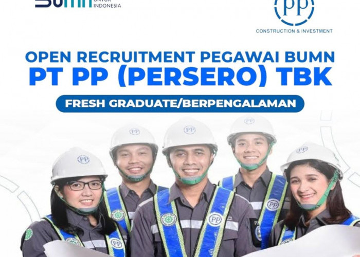 Daftarkan Diri Kamu Segera, Perusahan BUMN PT PP Buka Lowongan Kerja Untuk Fresh Graduate dan Berpengalaman