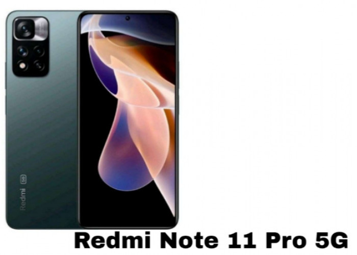 Redmi Note 11 Pro 5G, Smartphone Canggih dengan Performa Tangguh dan Fitur Unggulan
