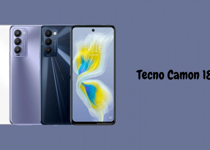 Ini Spesifikasi Tecno Camon 18T yang Bawa Layar Jernih dengan Desain Elegan 