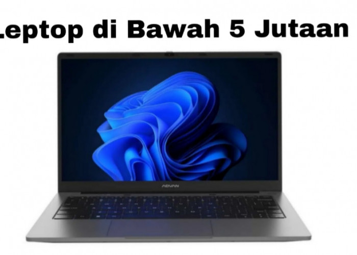 5 Laptop Terbaru di Bawah Rp5 Juta yang Cocok untuk Belajar dan Kerja