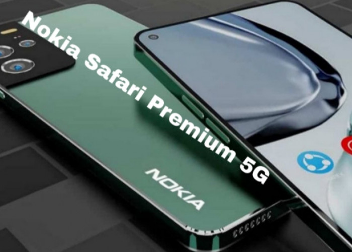 Nokia Safari Premium 5G, Flagship Tangguh dengan Kamera 108MP dan Baterai 8000mAh!