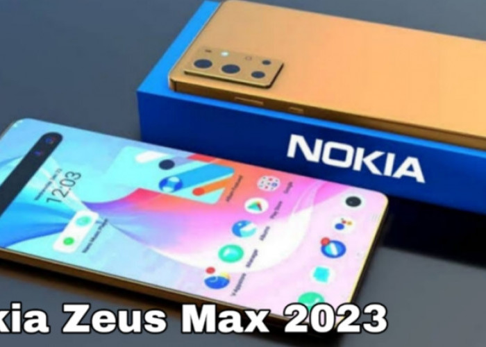 Nokia Zeus Max 2023, Spesifikasi Flagship dengan Harga Terjangkau