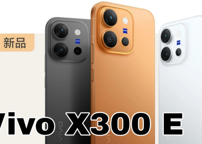 Vivo X300 E Resmi Diperkenalkan, Bawa Baterai Jumbo dan Performa Bertenaga