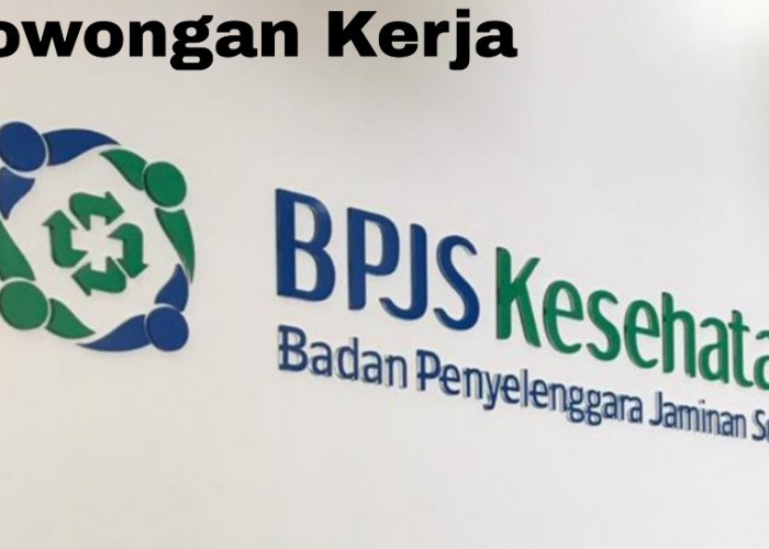 AYO DAFTAR! BPJS Kesehatan Buka Lowongan Kerja Desember 2024, Cek Syaratnya