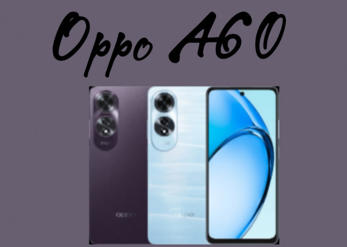 Oppo A60, HP Spek Dewa Bawa Sertifikasi IP54 Tahan Debu dan Percikan Air, Harga 2 Jutaan