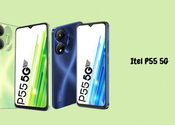 Smartphone Itel P55 5G Usung Fitur Canggih dengan Teknologi Mutakhir 5G, Ini Spesifikasinya