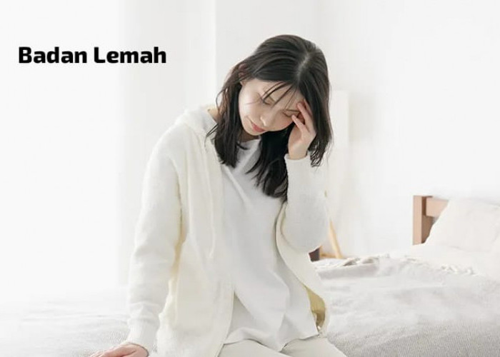 Badan Letih dan Lemah Setiap Hari? Bisa Jadi Ini 4 Penyebabnya
