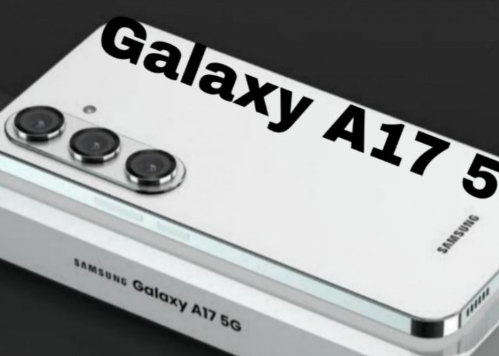 Samsung Galaxy A17 5G: Spesifikasi, Harga, dan Fitur Unggulan Terbaru 2025