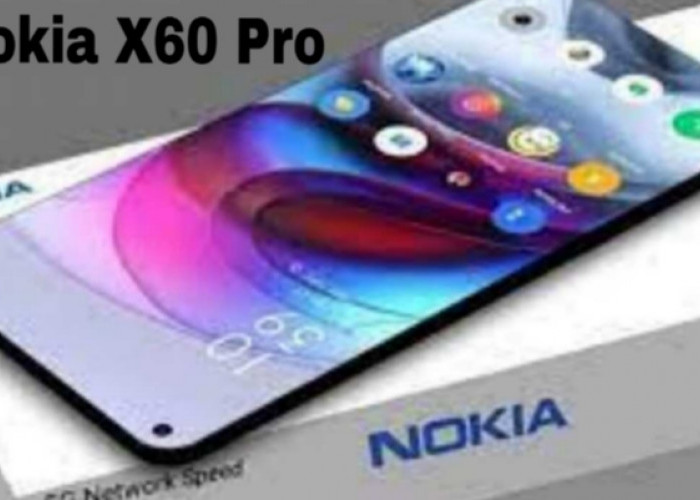 Nokia X60 Pro 2025, Smartphone Kuat dengan Performa Maksimal