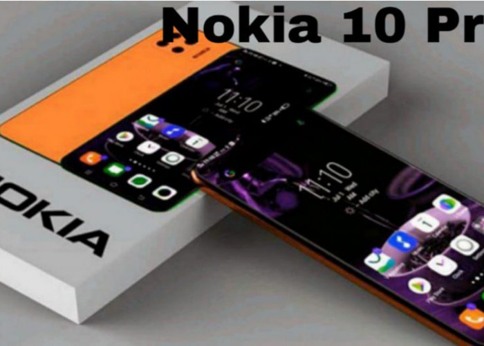 Nokia 10 Pro Siap Menggebrak Pasar! Ini Spesifikasi dan Fitur Unggulannya
