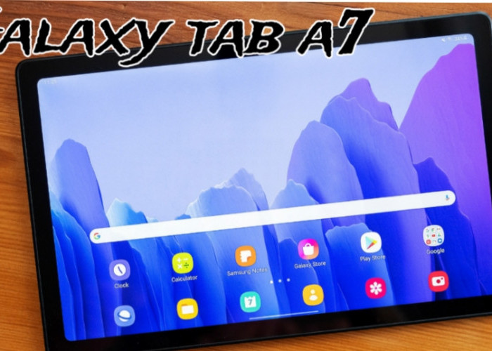 Samsung Galaxy Tab A7 Masih Worth It di 2026? Ini Spesifikasi dan Harga Terbarunya