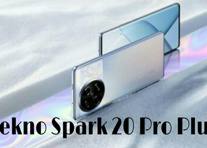 HP Spek Dewa Harga 2 Jutaan, Tecno Spark 20 Pro Plus Bawa Baterai Tahan Lama dan Kamera 108MP