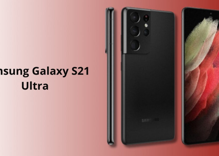 Samsung Galaxy S21 Ultra Masih Jadi Idola! Kamera Setara DSLR Harga 4 Jutaan