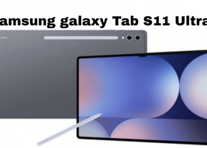 Samsung Galaxy Tab S11 Ultra: Tablet Tipis dengan Layar Super Tajam dan Fitur AI Canggih