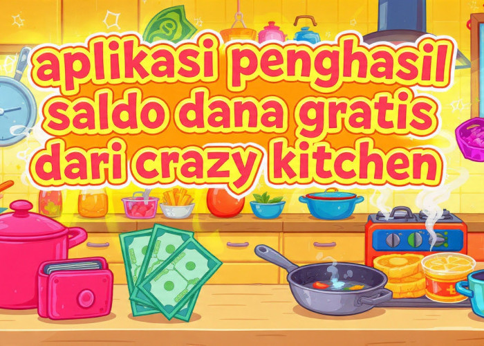 Crazy Kitchen Diklaim Bisa Hasilkan Saldo DANA, Begini Cara Mainnya