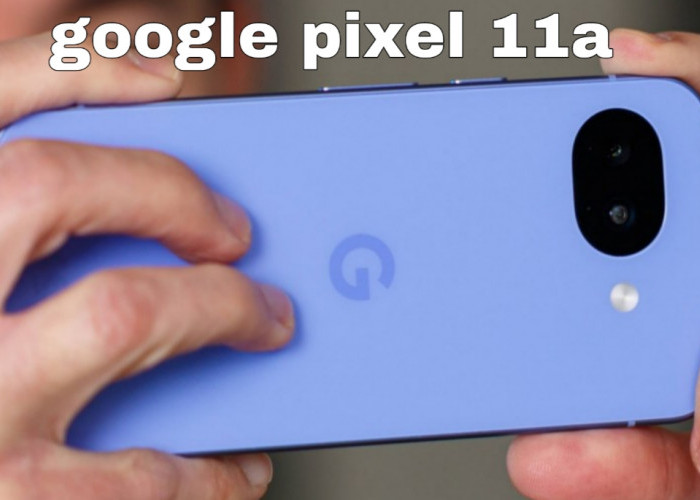 Google Pixel 11a Bocor! Tensor G6 Siap Bawa Pengalaman AI ke Level Baru