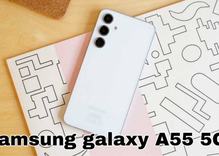 Samsung Galaxy A55 5G: Spesifikasi, Fitur, dan Harga Terbaru