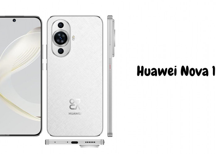 Intip Spesifikasi Huawei Nova 11, Smartphone Mid Range dengan Desain Mulus 