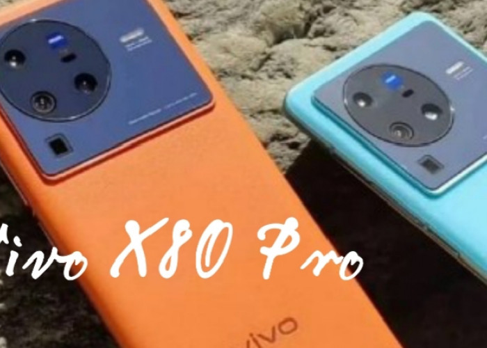 Smartphone Vivo X80 Pro, Usung Layar LTPO3 AMOLED dan Chipset Unggul Qualcomm Snapdragon 8 Gen 1