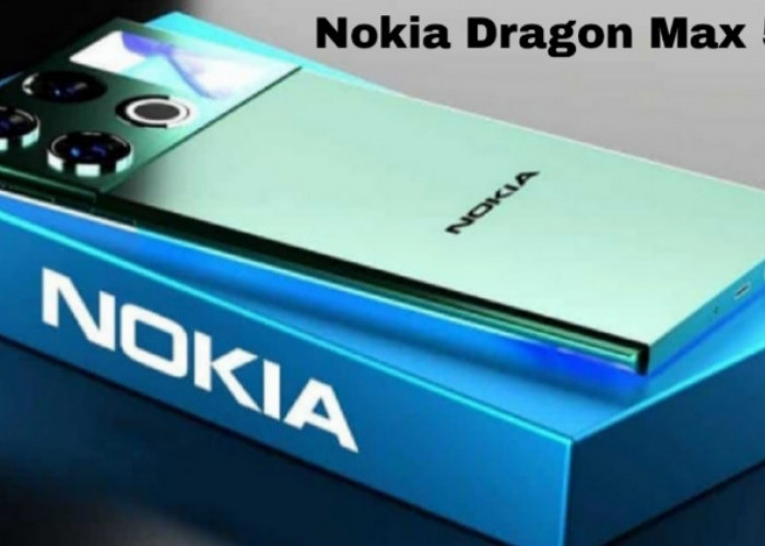 Nokia Dragon Max 5G, Flagship Tangguh dengan Harga Terjangkau