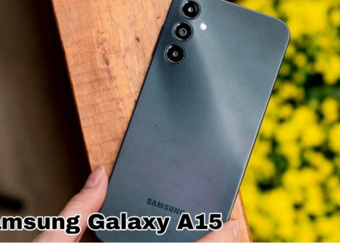 Samsung Galaxy A15, Smartphone Terjangkau dengan Performa Stabil di 2025