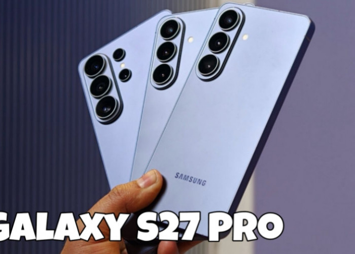 Galaxy S27 Pro Muncul, Samsung Rombak Total Struktur Seri Flagship Terbaru