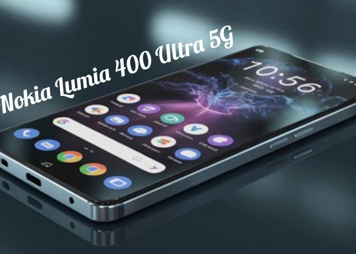 Comeback! Nokia Lumia 400 Ultra 5G Tampil Elegan, Performa Monster & Kamera Setara DSLR