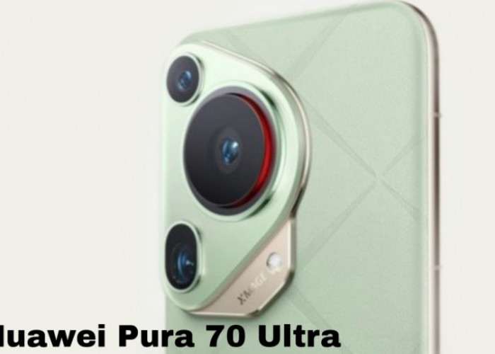 Huawei Pura 70 Ultra, Flagship Canggih dengan Kamera dan Layar Super Jernih