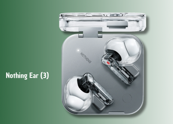 Nothing Ear (3) Resmi Dirilis: Fitur Super Mic dan ANC 45 dB Jadi Andalan