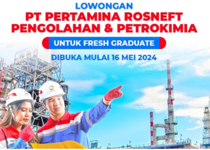 PT Pertamina Rosneft Pengolahan dan Petrokimia (PRPP) Buka Lowongan Khusus Fresh Graduate, Cek Syaratnya