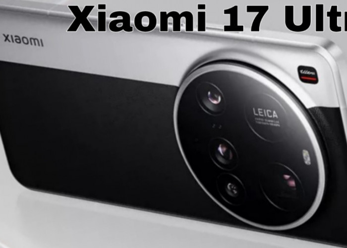 Xiaomi 17 Ultra, Smartphone dengan Kamera 200MP yang Siap Saingi DSLR!