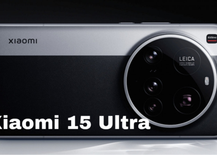 Xiaomi 15 Ultra Dipastikan Hadir, Usung Kolaborasi Leica dan Desain Premium