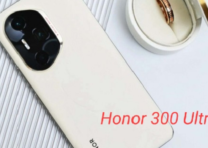 Honor 300 Ultra, Inovasi Smartphone Flagship dengan Desain Premium dan Performa Tangguh