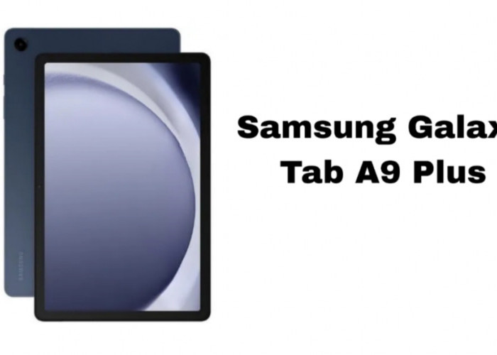 Samsung Galaxy Tab A9 Plus: Tablet Layar Besar dengan Performa Andal di Kelas Menengah