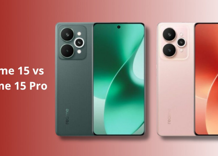 Realme 15 vs Realme 15 Pro: Sama-sama Baterai 7.000 mAh, Bedanya di Chipset dan Kamera!