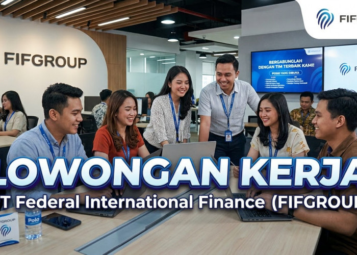 FIFGROUP Buka Lowongan Kerja di Palembang, Ada Posisi Verifier hingga Finatra Sales Representatif
