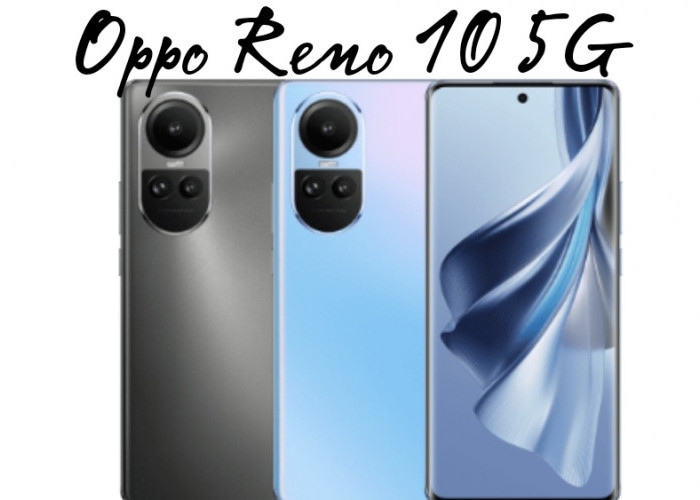 Smartphone Oppo Reno 10 5G, HP Kelas Menengah Bawa Layar AMOLED dan Fast Charging 67 Watt