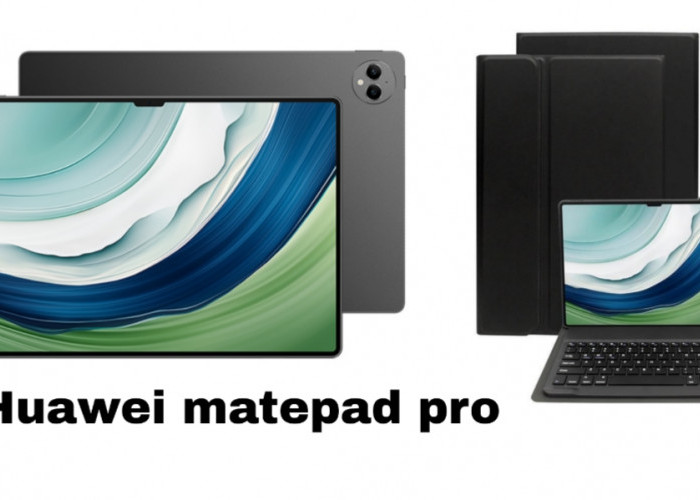 Huawei MatePad Pro Max 2026: Tablet Super Tipis yang Siap Tantang Laptop